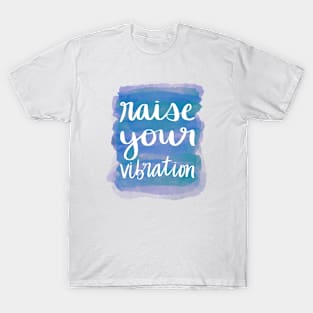 Raise Your Vibration T-Shirt